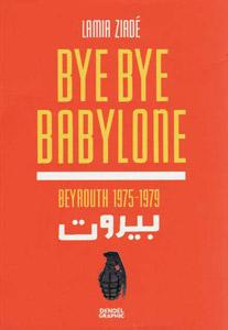 Bye bye Babylone : Beyrouth 1975-1979 de Lamia Ziadé