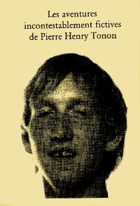 ﻿Les aventures incontestablement fictives de Piere Henry Tonon